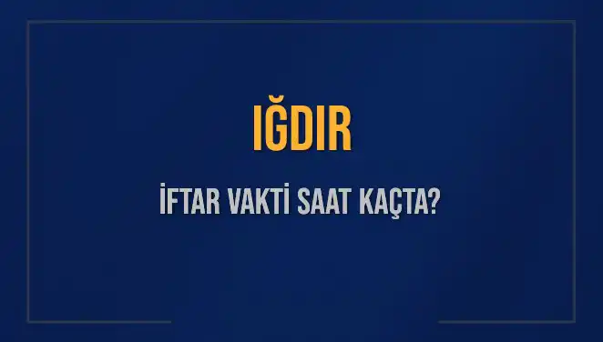 Iğdır’da İftar Vakti: 4 Mart 2025 İçin Saatler Nedir?