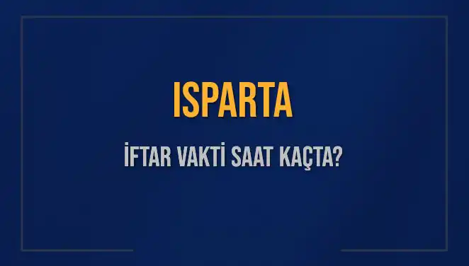 Isparta'da İftar Vakti: 2025 İçin Akşam Ezanı Ne Zaman?