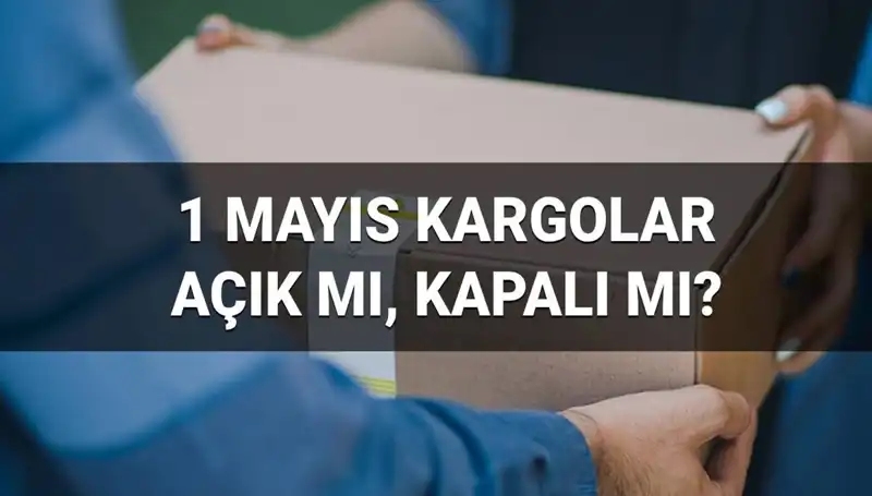 1 Mayıs İşçi Bayramı’nda Kargo Firmaları Çalışacak mı? Detaylar Burada!