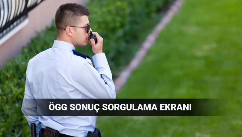 2025 Özel Güvenlik Görevlisi Sınav Sonuçları Açıklandı mı? EGM ÖGG Sorgulama Ekranı