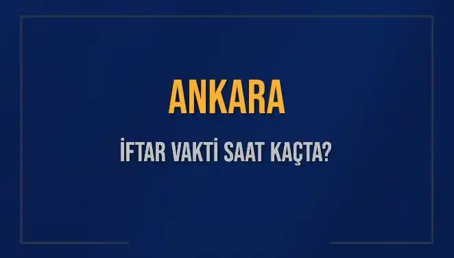 Ankara’da İftar Vakti Ne Zaman? Ezan Saati ve Detaylar