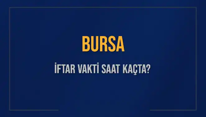 Bursa'da İftar Vakti Ne Zaman? Merakla Beklenen Saatler Açıkladı!