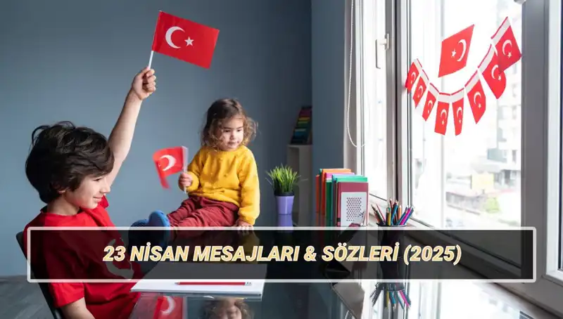 23 Nisan Ulusal Egemenlik ve Çocuk Bayramı'nda Duygu Dolu Mesajlar