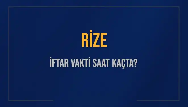Rize'de İftar Vakti Ne Zaman? 2025 Akşam Ezanı Saatini Kaçırmayın!