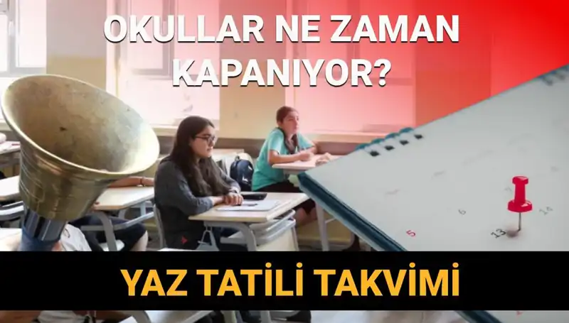 2024-2025 Yaz Tatili Okullar Ne Zaman Kapanacak? Erken Başlayacak mı?