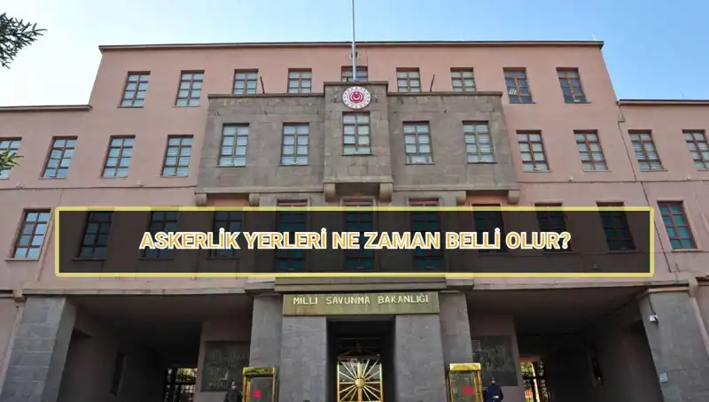 2025 Mayıs Celbi Askerlik Yerleri Ne Zaman Açıklanacak? Tüm Detaylar Burada