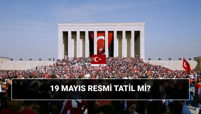 19 Mayıs Resmi Tatil Mi, Hangi Bayramı Kutluyoruz?