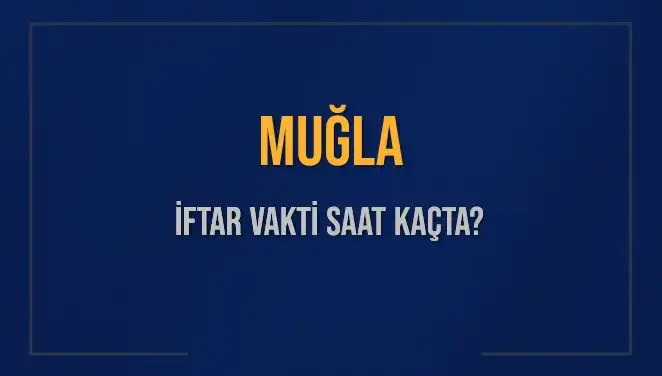 Muğla İftar Saatleri: 4 Mart 2025’te Akşam Ezanı Ne Zaman Okunacak?