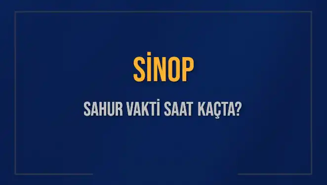 Sinop için 2025 Sahur Vakitleri: Saat Kaçta Yapılacak?