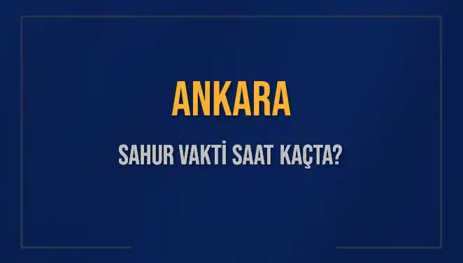 Ankara Sahur Vakti Henüz Belirlenmedi! Ne Zaman Başlayacak?