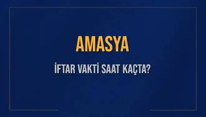 Amasya İftar Vakti: 3 Mart 2025’te Akşam Ezanı Saati Ne Zaman?
