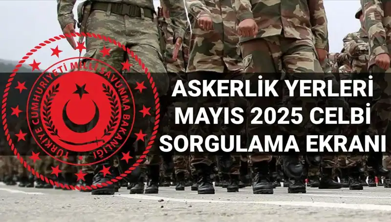 Askerlik Yerleri Sorgulama Ekranı Yenilendi: Mayıs Celbi Sonuçları Açıklandı!