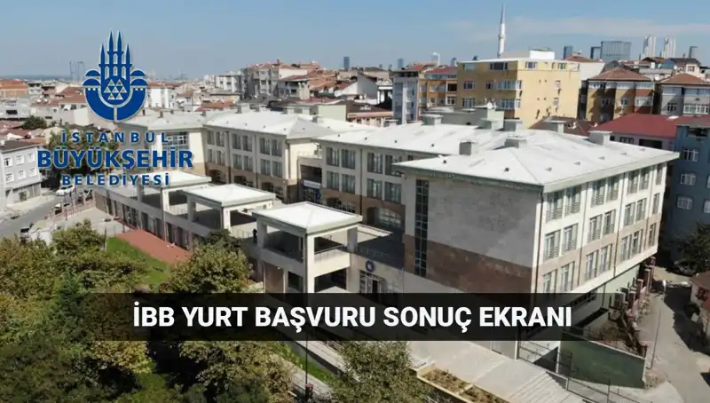 2025-2026 İBB Yükseköğrenim Yurt Sonuçları: Sorgulama Ekranı ve Açıklama Tarihi