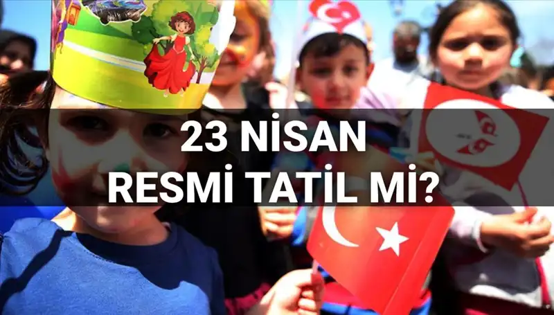 23 Nisan Resmi Tatil Mi? Okullar Yarım Gün Mü? 2025 Takvimine Göz Atıyoruz!